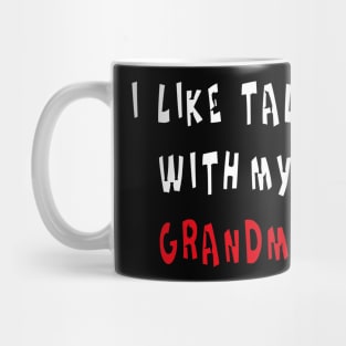 I LIKE TALKING WITH MY GRANDMA Mug